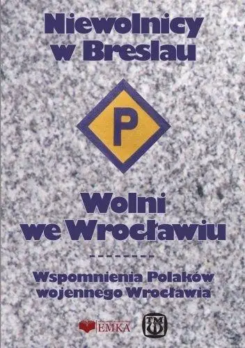 Niewolnicy w Breslau. Wolni we Wrocławiu w.2025 - Anna Kosmulska