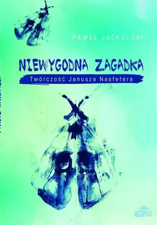 Niewygodna zagadka. Twórczość Janusza Nasfetera - Paweł Jaskulski