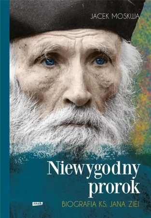 Niewygodny prorok. Biografia ks. Jana Ziei - Jacek Moskwa