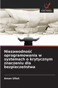 Niezawodność oprogramowania w systemach o krytycznym znaczeniu dla bezpieczeństwa - Ullah Aman