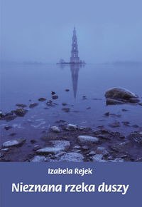 Nieznana rzeka duszy - Izabela Rejek