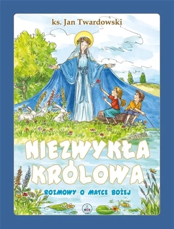 Niezwykła Królowa. Rozmowy o Matce Bożej - ks. Jan Twardowski