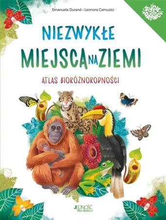 Niezwykłe miejsca na Ziemi. Atlas bioróżnorodności - Emanuela Durand, Leonora Camusso, Joanna Olejarcz