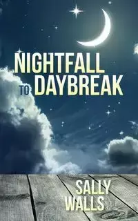 Nightfall to Daybreak - Sally Walls