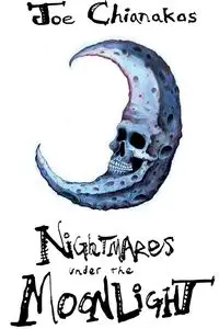 Nightmares Under The Moonlight - Joe Chianakas