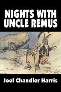 Nights with Uncle Remus by Joel Chandler Harris, Fiction, Classics - Harris Joel Chandler