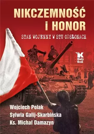 Nikczemność i honor. Stan wojenny w stu odsłonach - Wojciech Polak, Sylwia Galij - Skarbińska, ks. Mi