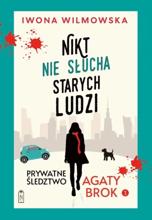 Nikt nie słucha starych ludzi. Prywatne śledztwo Agaty Brok. Tom 1 wyd. 2025 - Iwona Wilmowska