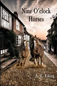 Nine O'Clock Horses - Ewing A. E.