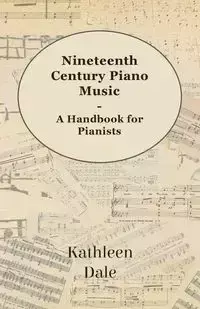 Nineteenth Century Piano Music - A Handbook for Pianists - Dale Kathleen