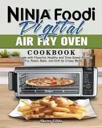 Ninja Foodi Digital Air Fry Oven Cookbook - Sherry Gibbs