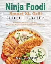 Ninja Foodi Smart XL Grill Cookbook - Sebastian Muskett