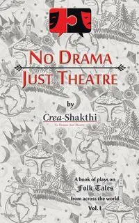 No Drama, Just Theatre - CreaShakthi