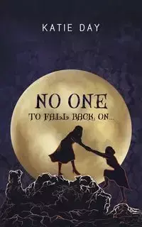 No One to Fall back On... - Katie Day