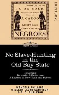 No Slave-Hunting in the Old Bay State - Wendell Phillips