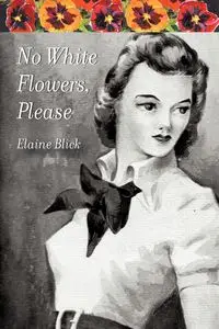 No White Flowers, Please - Elaine Blick