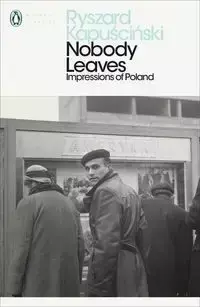 Nobody Leaves: Impressions of Poland - Ryszard Kapuscinski