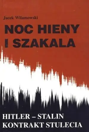 Noc hieny i szakala. Hitler-Stalin kontrakt .... - Jacek Wilamowski