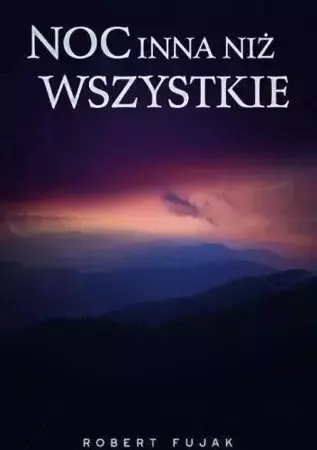 Noc inna niż wszystkie - Robert Fujak