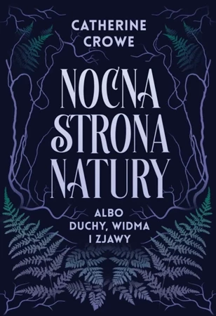 Nocna strona natury albo duchy, widma i zjawy - Catherine Crowe