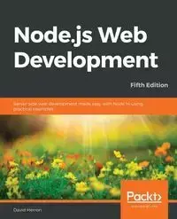 Node.js Web Development - Fifth Edition - David Herron