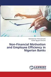 Non-Financial Motivation and Employee Efficiency in Nigerian Banks - Dansoho Bartholomew Terfa