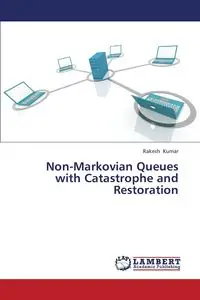 Non-Markovian Queues with Catastrophe and Restoration - Kumar Rakesh