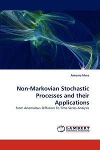 Non-Markovian Stochastic Processes and Their Applications - Antonio Mura