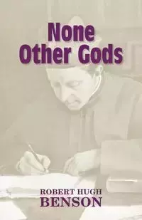 None Other Gods - Robert Hugh Benson