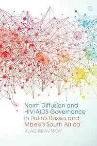 Norm Diffusion and Hiv/AIDS Governance in Putin's Russia and Mbeki's South Africa - Kravtsov Vlad