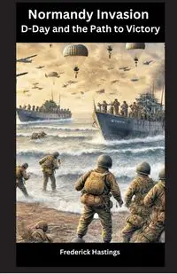 Normandy Invasion - Frederick Hastings