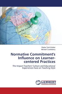 Normative Commitment's Influence on Learner-Centered Practices - Sheba Tartt-Walker
