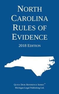 North Carolina Rules of Evidence; 2018 Edition - Michigan Legal Publishing Ltd.