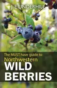 Northwestern Wild Berries - Underhill J. E.