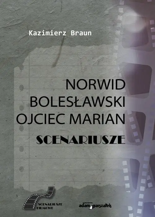 Norwid, Bolesławski, Ojciec Marian. Scenariusze - Kazimierz Braun