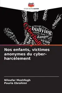 Nos enfants, victimes anonymes du cyber-harcèlement - Moshfegh Niloufar