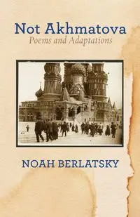 Not Akhmatova - Noah Berlatsky