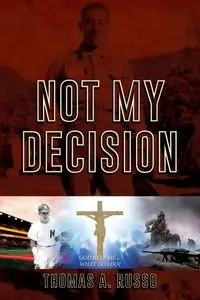 Not My Decision - Thomas A. Russo