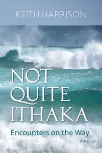 Not Quite Ithaka - Harrison Keith