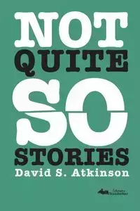 Not Quite So Stories - David Atkinson