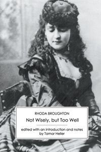 Not Wisely, But Too Well - Rhoda Broughton