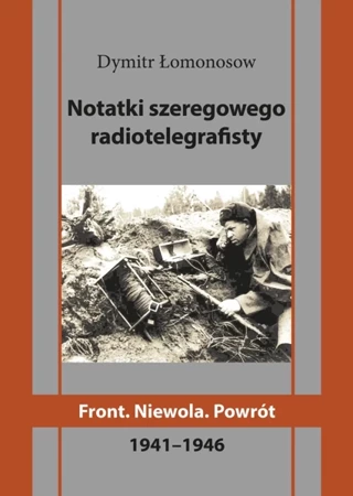 Notatki szeregowego radiotelegrafisty. Front. Niewola. Powrót - Dymitr Łomonosow