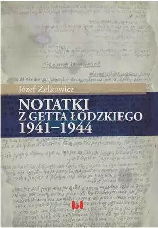 Notatki z Getta Łódzkiego 1941-1944 - Józef Zelkowicz