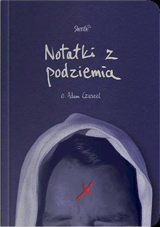 Notatki z Podziemia - o. Adam Czuszel