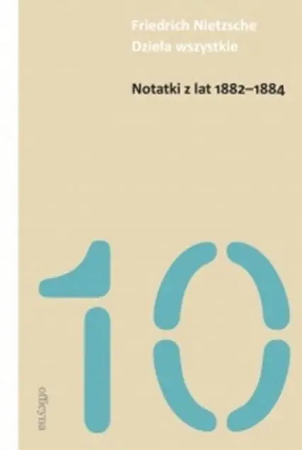 Notatki z lat 1882-1884 - Friedrich Nietzsche