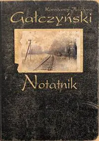 Notatnik - Konstanty Ildefons Gałczyński - Konstanty Ildefons Gałczyński