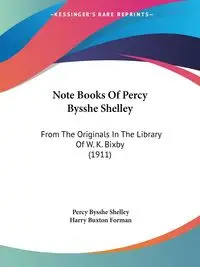 Note Books Of Percy Bysshe Shelley - Shelley Percy Bysshe