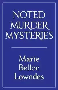 Noted Murder Mysteries - Marie Lowndes Belloc