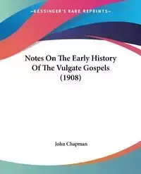 Notes On The Early History Of The Vulgate Gospels (1908) - John Chapman