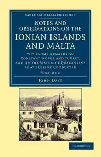 Notes and Observations on the Ionian Islands and Malta - Volume 2 - John Davy